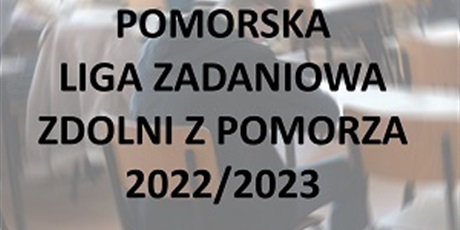 Powiększ grafikę: Pomorska Liga Zadaniowa Zdolni z Pomorza 2022/2023