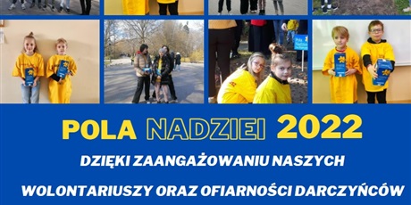 Powiększ grafikę: Plakat Pola Nadziei 2022. Dzięki zaangazowaniu naszych wolontariuszy oraz ofiarności darczyńców udalo nam się zebrać kwotę 697,41 zł.