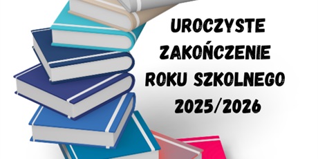 Uroczyste zakończenie roku szkolnego 2025/2026