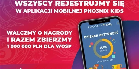 Powiększ grafikę: Uczniowie! Wszyscy rejestrujemy się w aplikacji mobilnej PHO3NIX KIDS. Walczymy o nagrody i razem zbierzmy 1000 000 PLN dla WOŚP